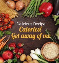 Delicious Recipe: Calories! Get away of me